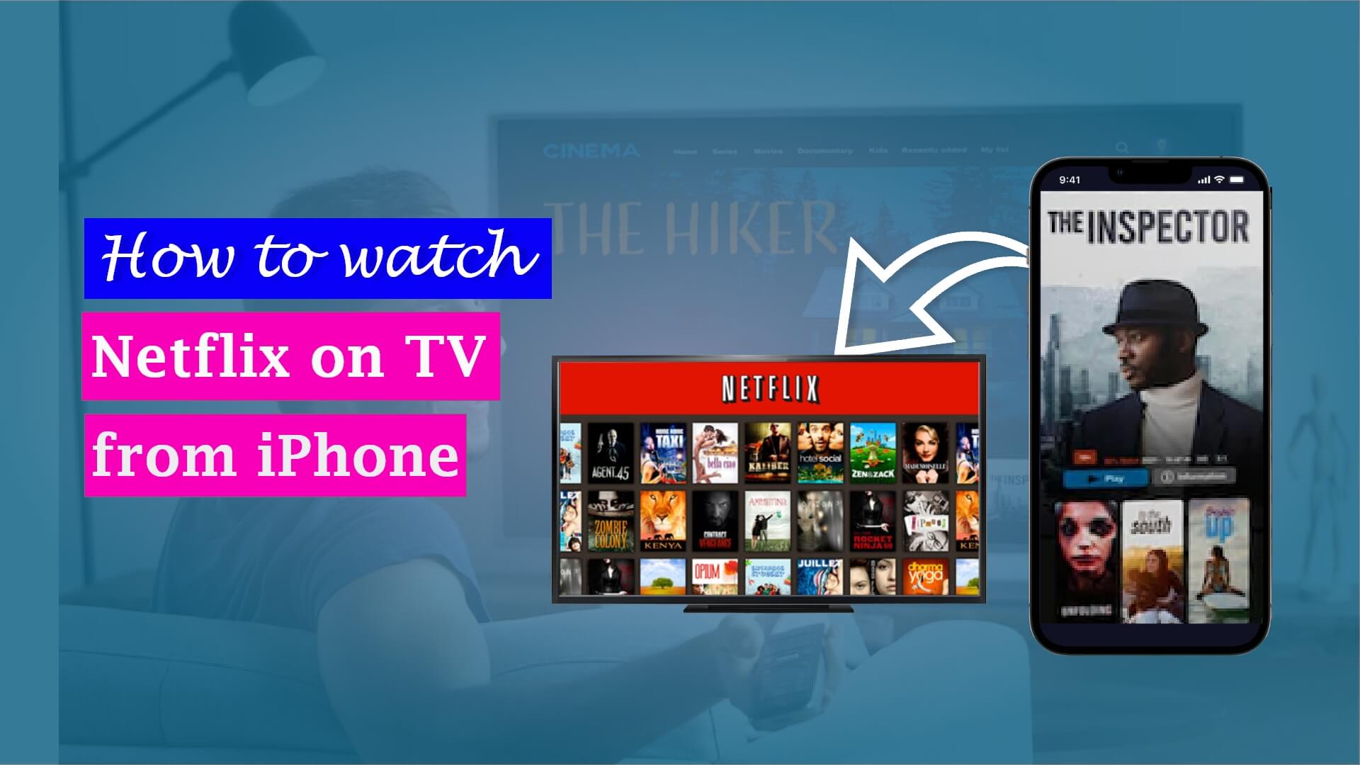 How To Watch Netflix On Tv From Iphone A Full Guide