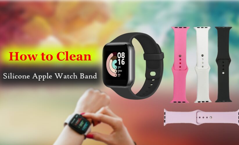 How to Clean Silicone Apple Watch Band