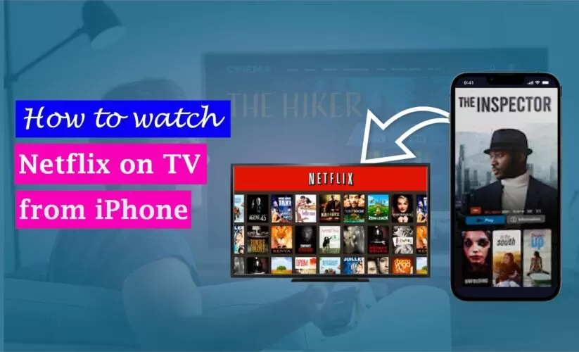 How to Watch Netflix on TV from iPhone – A Full Guide