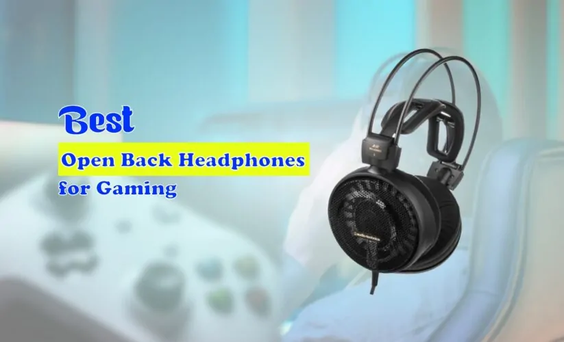 Best Open Back Headphones for Gaming in 2023