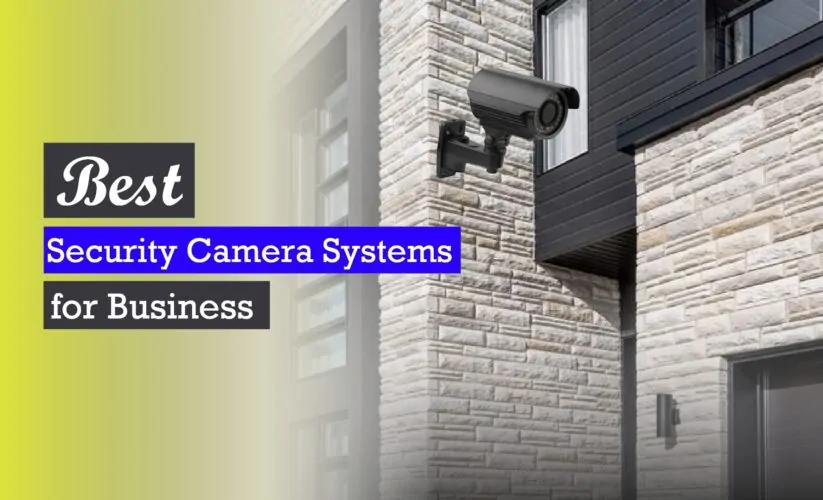 6 Best Security Camera Systems for Business in 2023