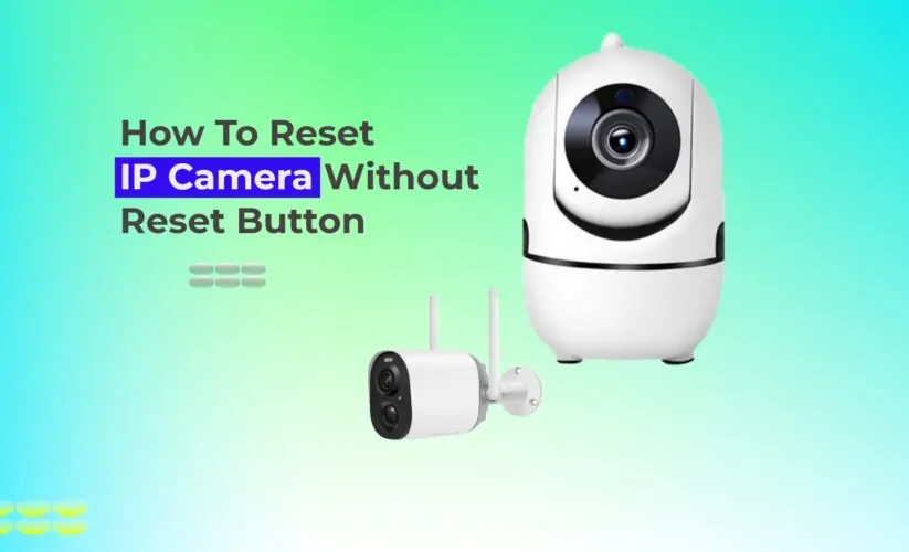 How To Reset IP Camera Without Reset Button