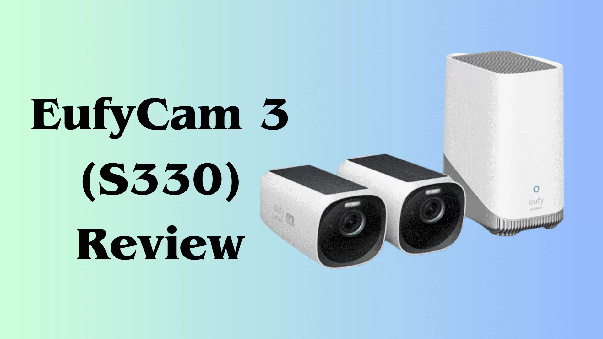 EufyCam 3 (S330) Review: Unveiling the Power of 4K Security Camera