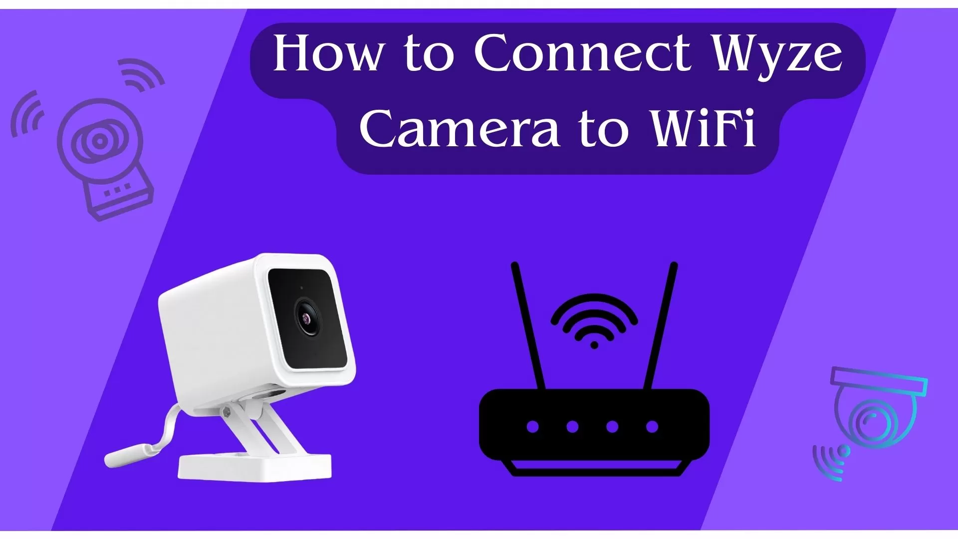 How to Connect Wyze Camera to WiFi – Full Guide